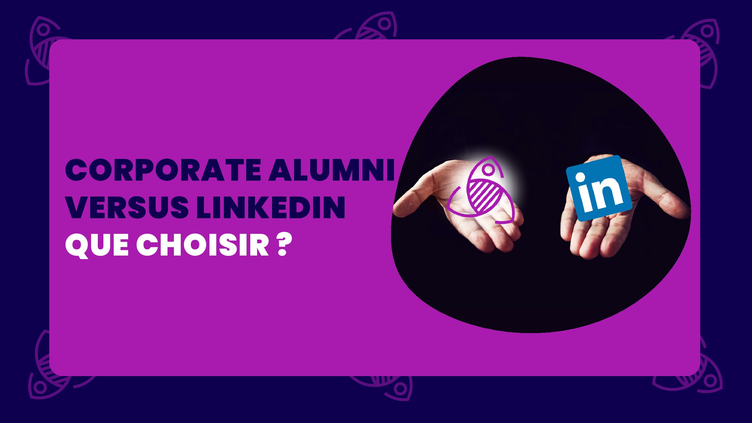 Plateformes alumni versus LinkedIn : que choisir ?