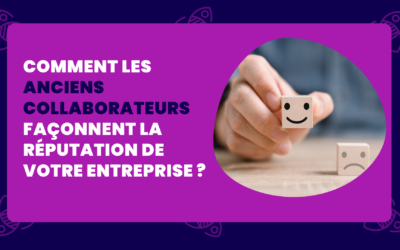 Comment les anciens collaborateurs améliorent la réputation de votre entreprise