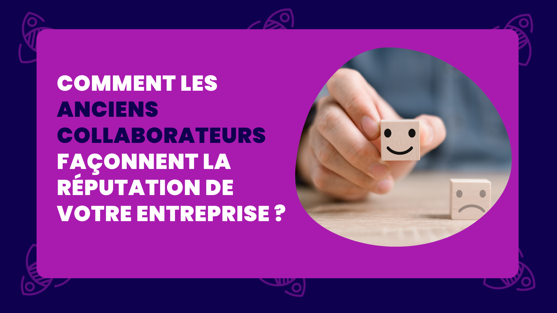 Comment les anciens collaborateurs façonnent la réputation de votre entreprise