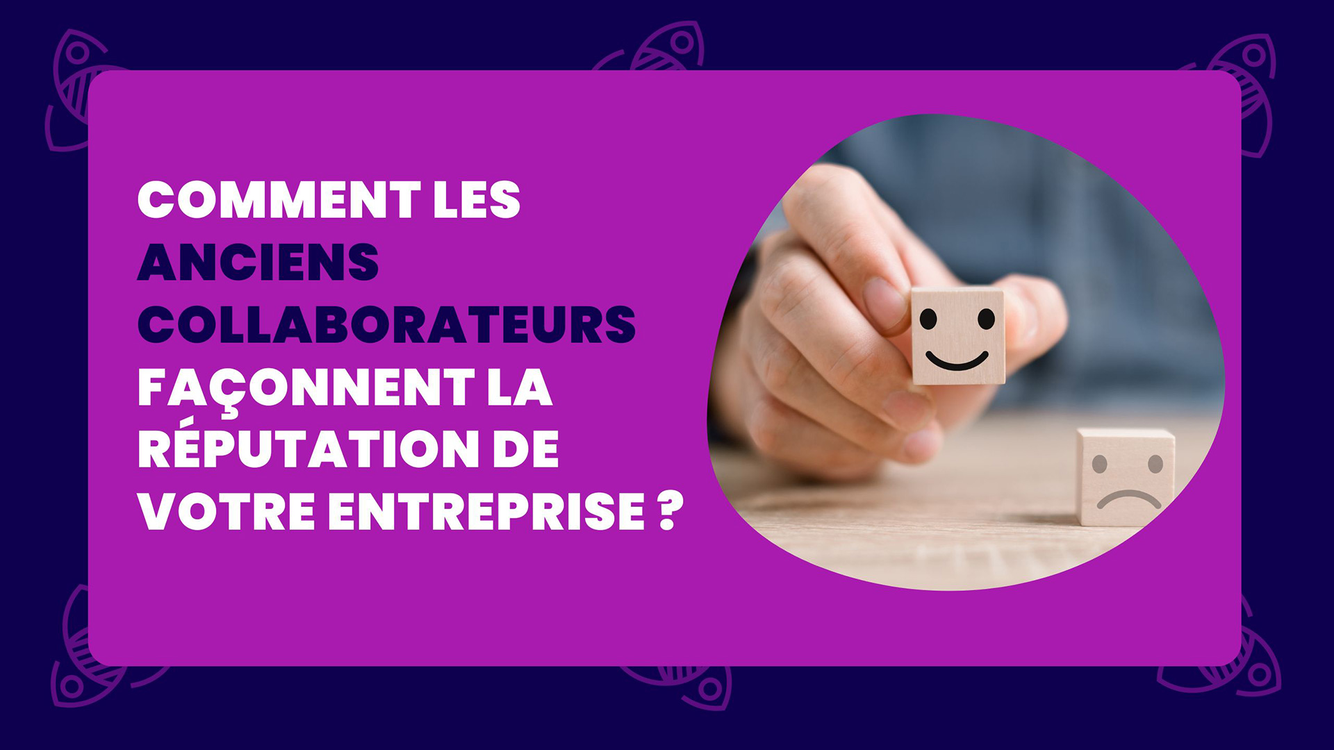 Comment les anciens collaborateurs améliorent la réputation de votre entreprise